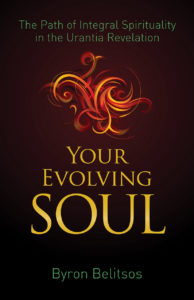 Your Evolving Soul: The Path of Integral Spirituality in the Urantia Revelation